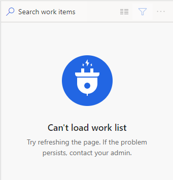 this is a message that states Can't load work list try refreshing the page. if the problem persists, contact your admin.